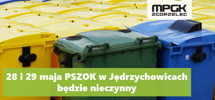 28 i 29 maja (środa i czwartek) PSZOK w Jędrzychowicach będzie nieczynny